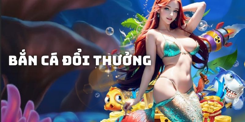 Bắn cá đổi thưởng - Sân chơi đỉnh cao hàng đầu Việt Nam