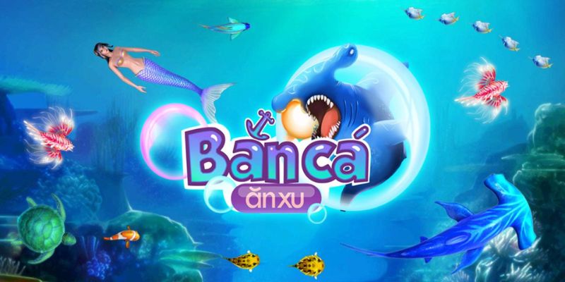 Bắn cá ăn xu đổi thưởng - Game hiện đại, rinh quà cực lớn