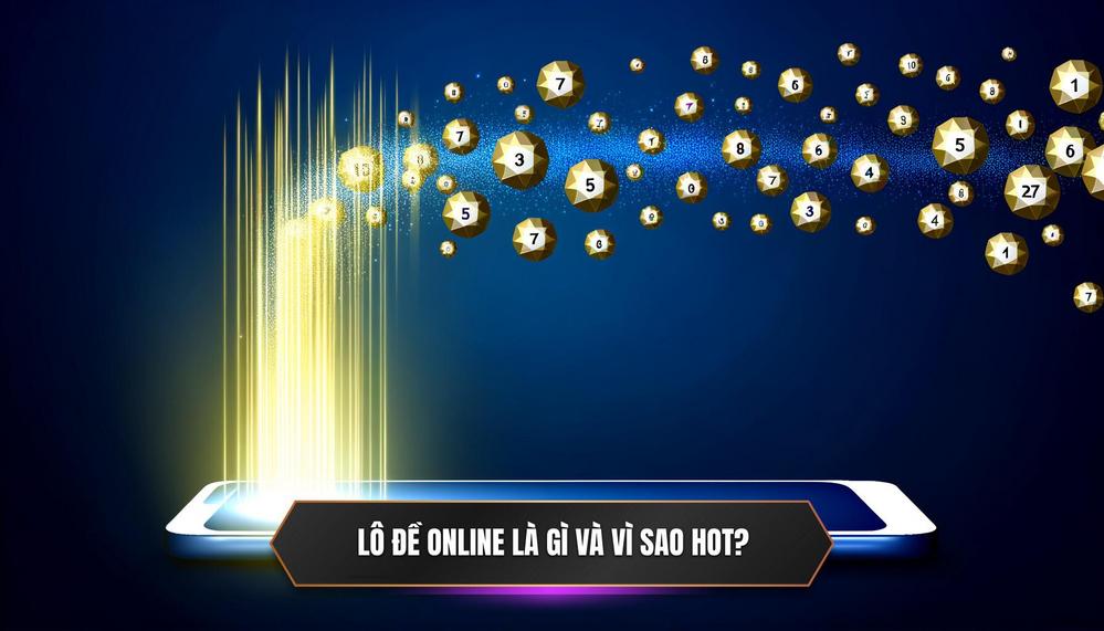  Lô Đề Online Là Gì_ Tại Sao Lại HOT Đến Vậy_