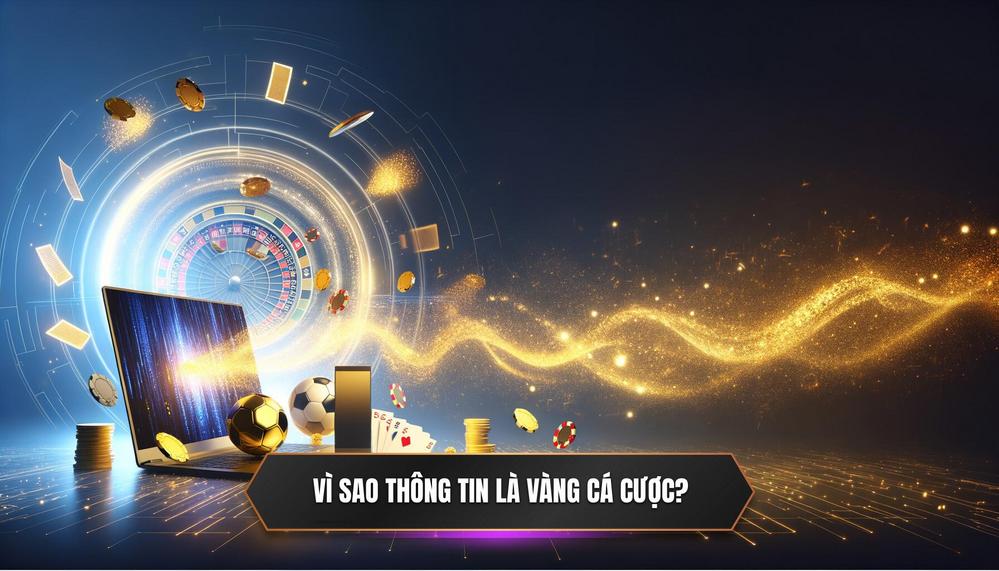  Vì Sao Thông Tin Lại Là _Vàng_ Trong Thế Giới Cá Cược Online_