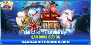 Bắn Cá H5 – Giao Diện Đẹp Săn Boss Cực Đã