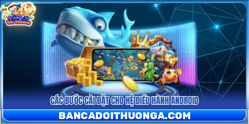 Quy trình thiết lập ứng dụng trên điện thoại Android