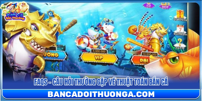 Giải đáp những thắc mắc phổ biến về thuật toán bắn cá